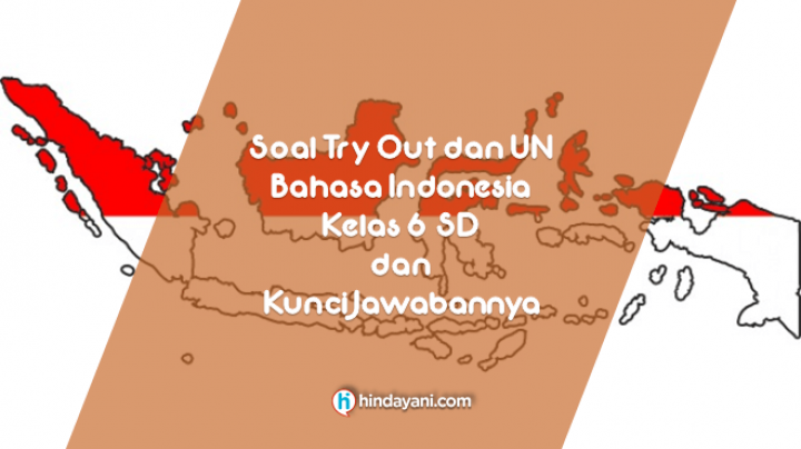 Soal Bahasa Indonesia Kelas 6 dan kunci jawabannya tryout UN