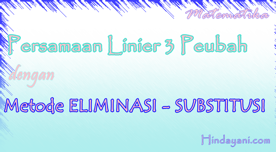 Persamaan Linier 3 Peubah dengan Metode Eliminasi - SUbstitusi