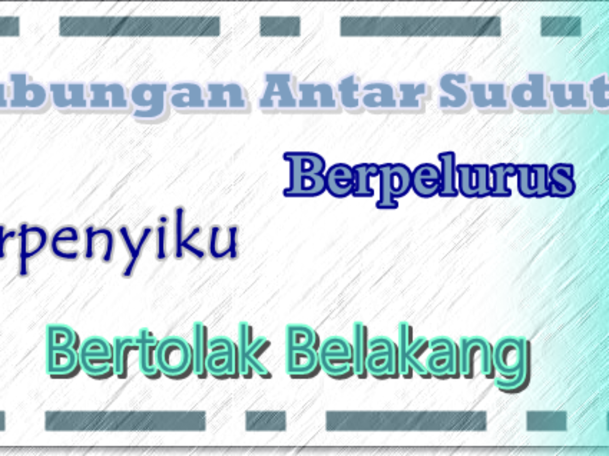 Sudut Berpenyiku Bertolak Belakang Dan Berpelurus