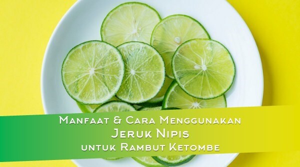 Manfaat & Cara Menggunakan Jeruk Nipis untuk Rambut Ketombe