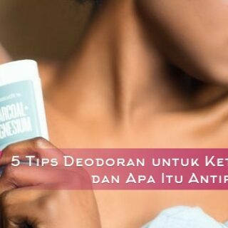 5 Tips Deodoran untuk Ketiak Basah dan Apa Itu Antiperspirant