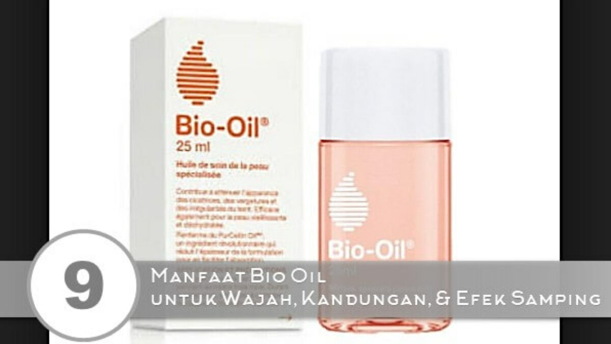 9 Manfaat Bio Oil Untuk Wajah Kandungan Dan Efek Samping