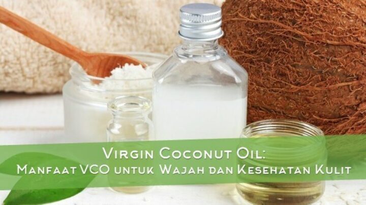 Virgin Coconut Oil: Manfaat VCO untuk Wajah dan Kesehatan Kulit