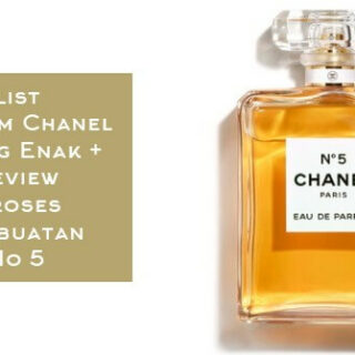 List Parfum Chanel Paling Enak + Review Proses Pembuatan No 5