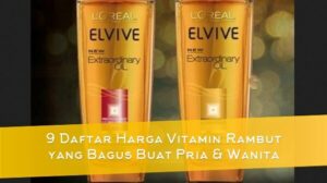 9 Daftar Harga Vitamin Rambut yang Bagus Buat Pria & Wanita